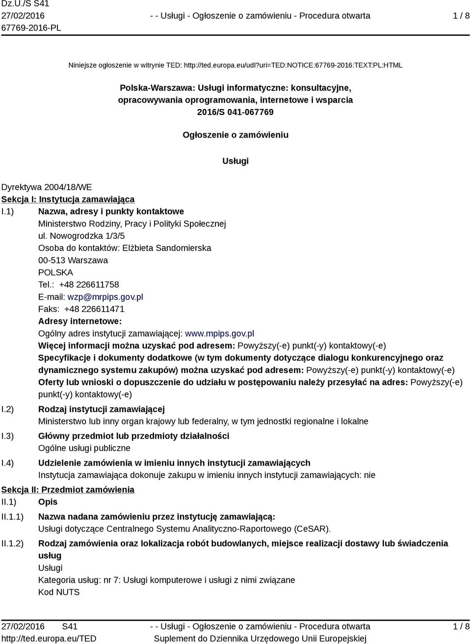 Dyrektywa 2004/18/WE Sekcja I: Instytucja zamawiająca I.1) Nazwa, adresy i punkty kontaktowe Ministerstwo Rodziny, Pracy i Polityki Społecznej ul.