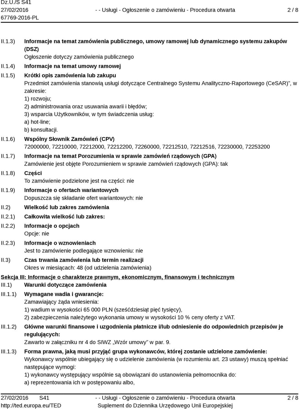 3) Informacje na temat zamówienia publicznego, umowy ramowej lub dynamicznego systemu zakupów (DSZ) Ogłoszenie dotyczy zamówienia publicznego Informacje na temat umowy ramowej Krótki opis zamówienia