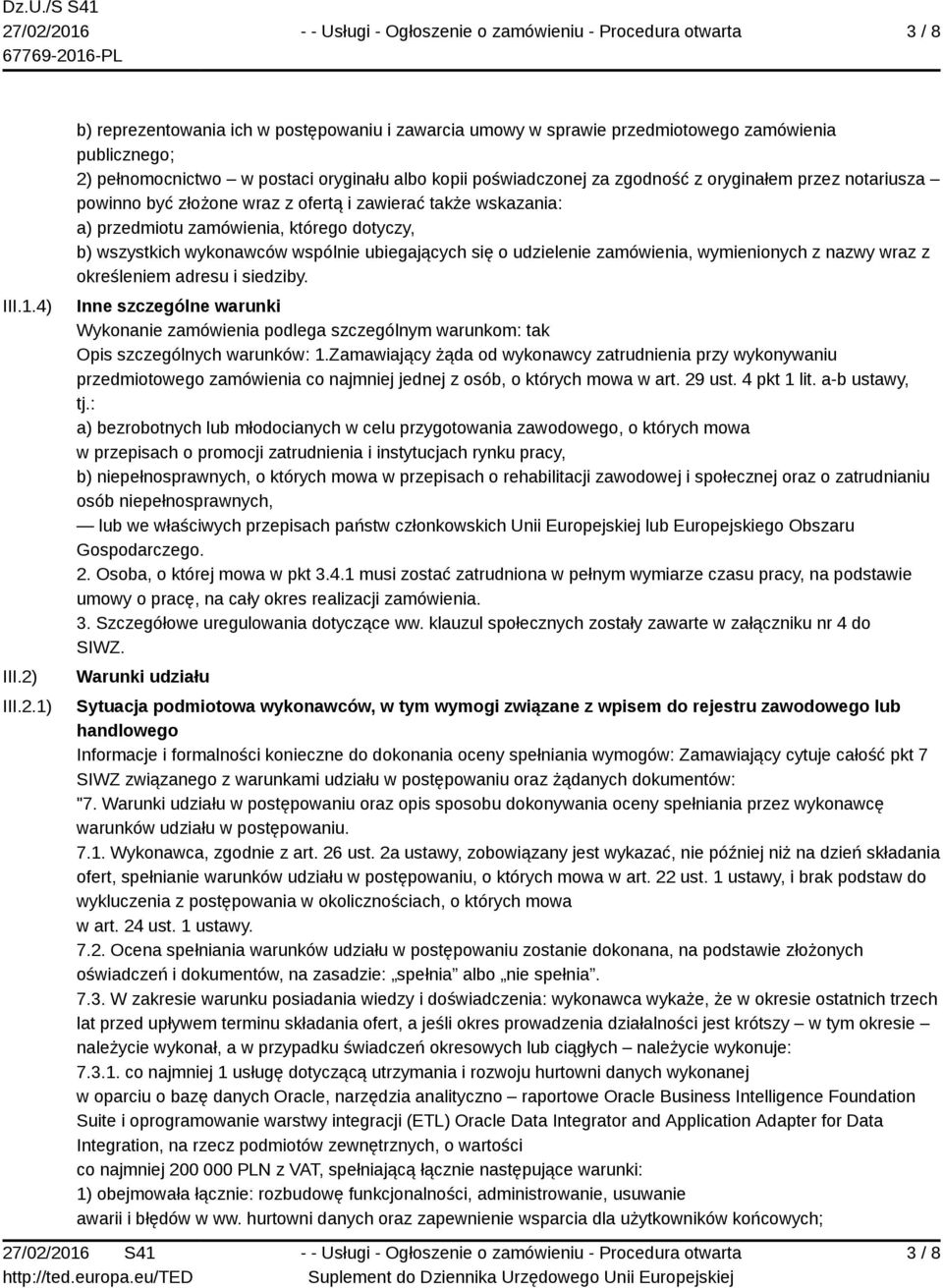 1) b) reprezentowania ich w postępowaniu i zawarcia umowy w sprawie przedmiotowego zamówienia publicznego; 2) pełnomocnictwo w postaci oryginału albo kopii poświadczonej za zgodność z oryginałem