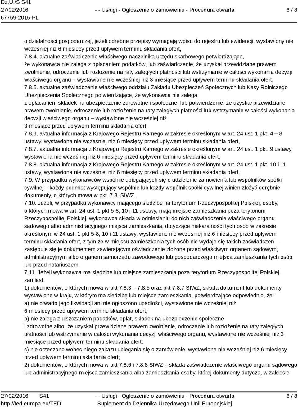 lub rozłożenie na raty zaległych płatności lub wstrzymanie w całości wykonania decyzji właściwego organu wystawione nie wcześniej niż 3 miesiące przed upływem terminu składania ofert, 7.8.5.