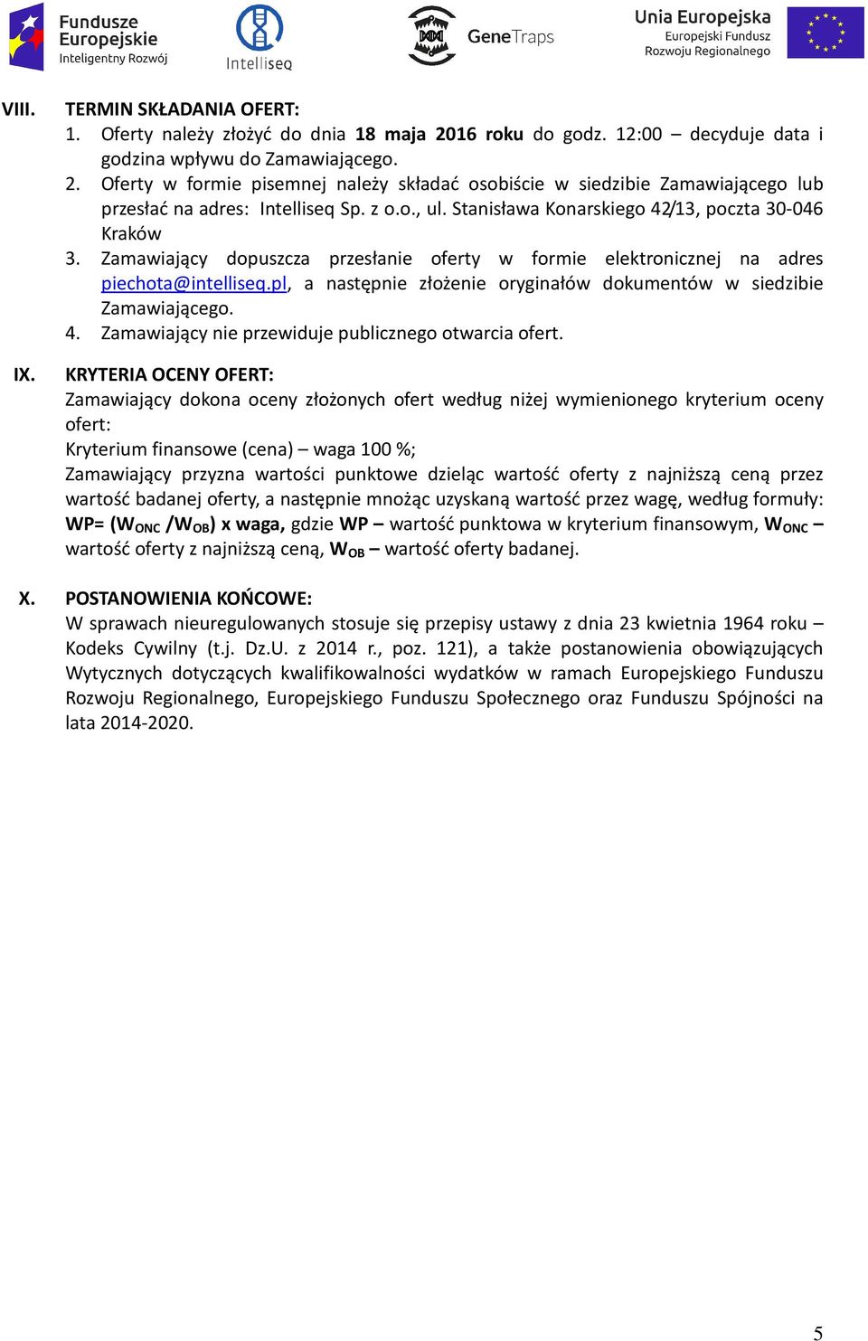 pl, a następnie złożenie oryginałów dokumentów w siedzibie Zamawiającego. 4. Zamawiający nie przewiduje publicznego otwarcia ofert.