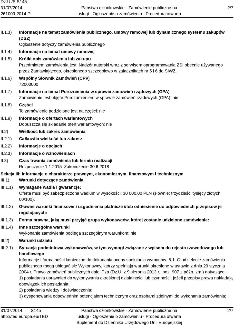 3) Informacje na temat zamówienia publicznego, umowy ramowej lub dynamicznego systemu zakupów (DSZ) Ogłoszenie dotyczy zamówienia publicznego Informacje na temat umowy ramowej Krótki opis zamówienia
