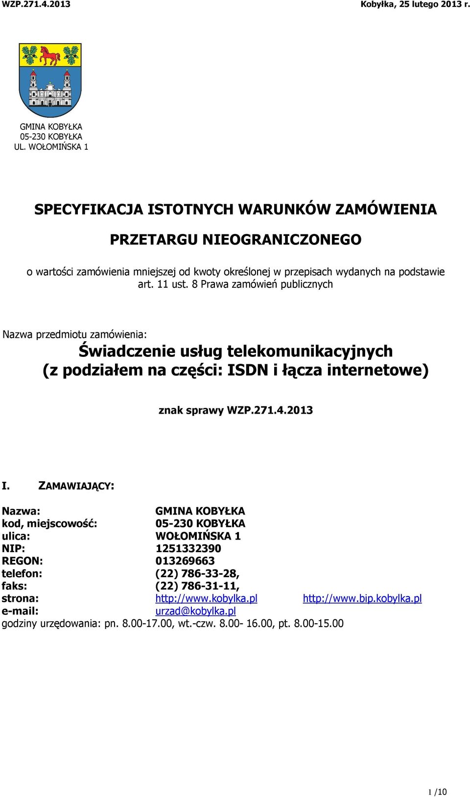 11 ust. 8 Prawa zamówień publicznych Nazwa przedmiotu zamówienia: Świadczenie usług telekomunikacyjnych (z podziałem na części: ISDN i łącza internetowe) znak sprawy WZP.271.4.