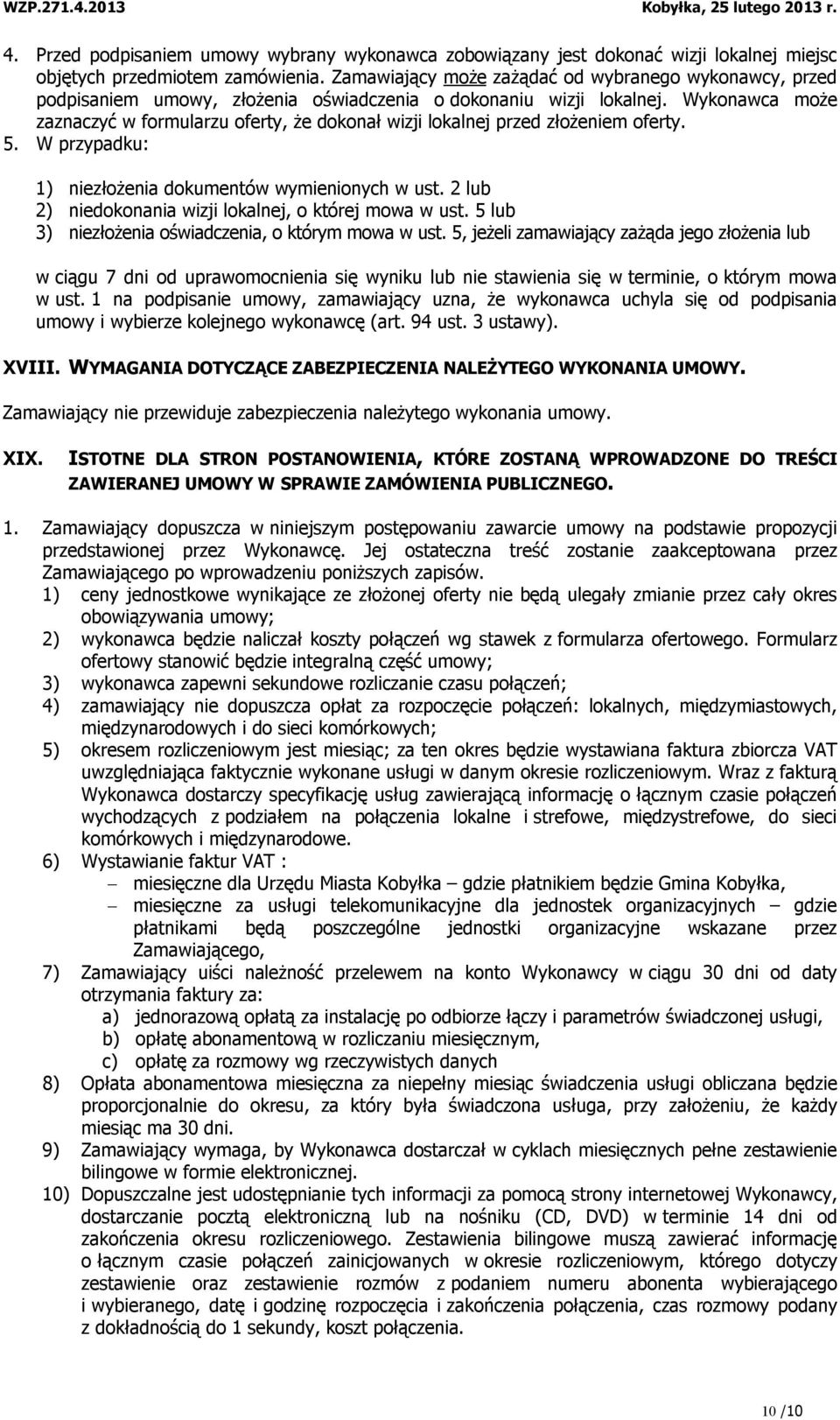 Wykonawca może zaznaczyć w formularzu oferty, że dokonał wizji lokalnej przed złożeniem oferty. 5. W przypadku: 1) niezłożenia dokumentów wymienionych w ust.