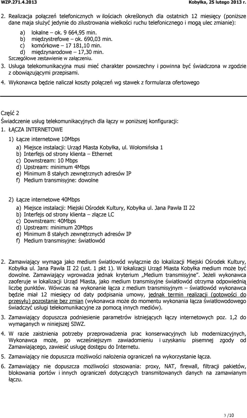 Usługa telekomunikacyjna musi mieć charakter powszechny i powinna być świadczona w zgodzie z obowiązującymi przepisami. 4.