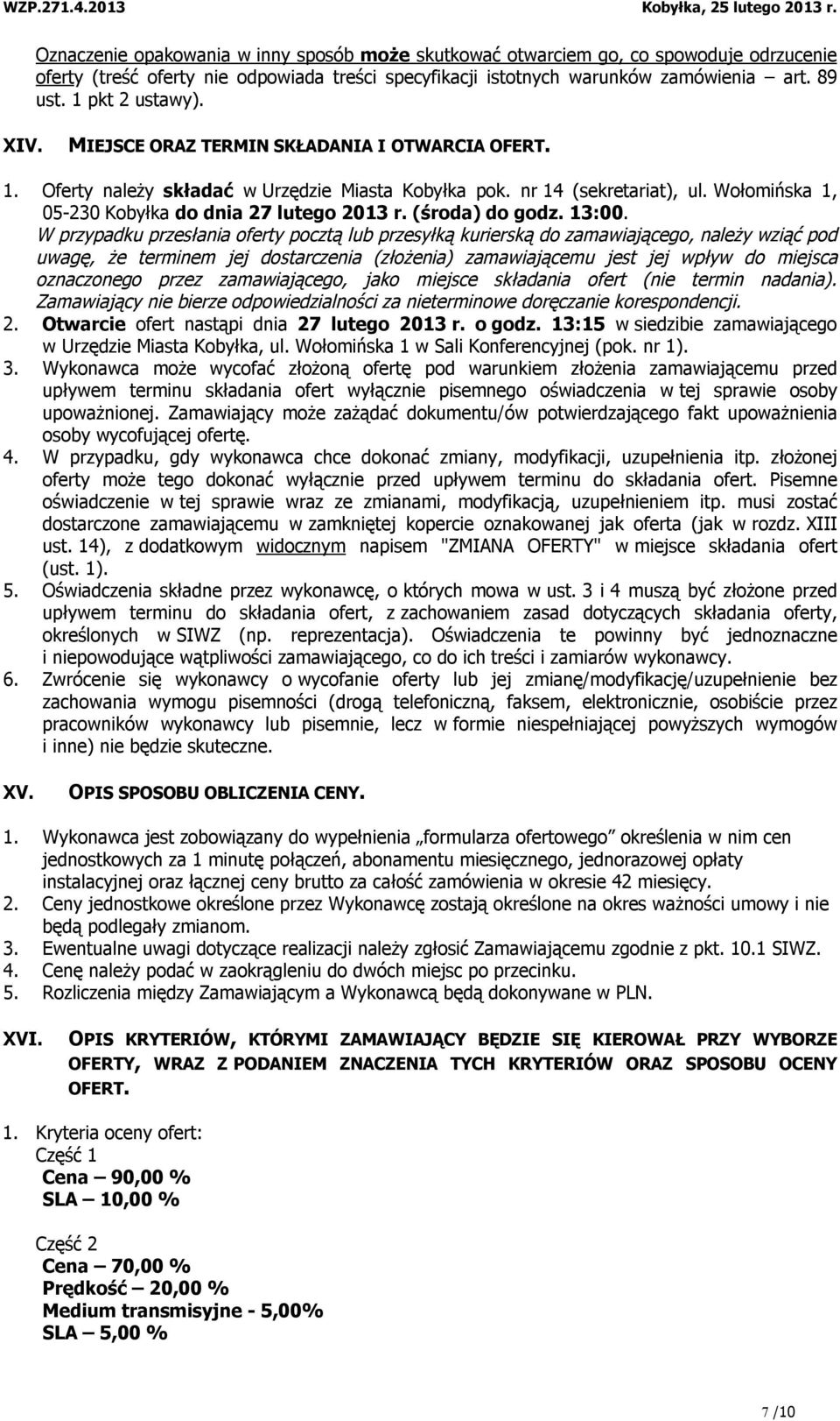 Wołomińska 1, 05-230 Kobyłka do dnia 27 lutego 2013 r. (środa) do godz. 13:00.