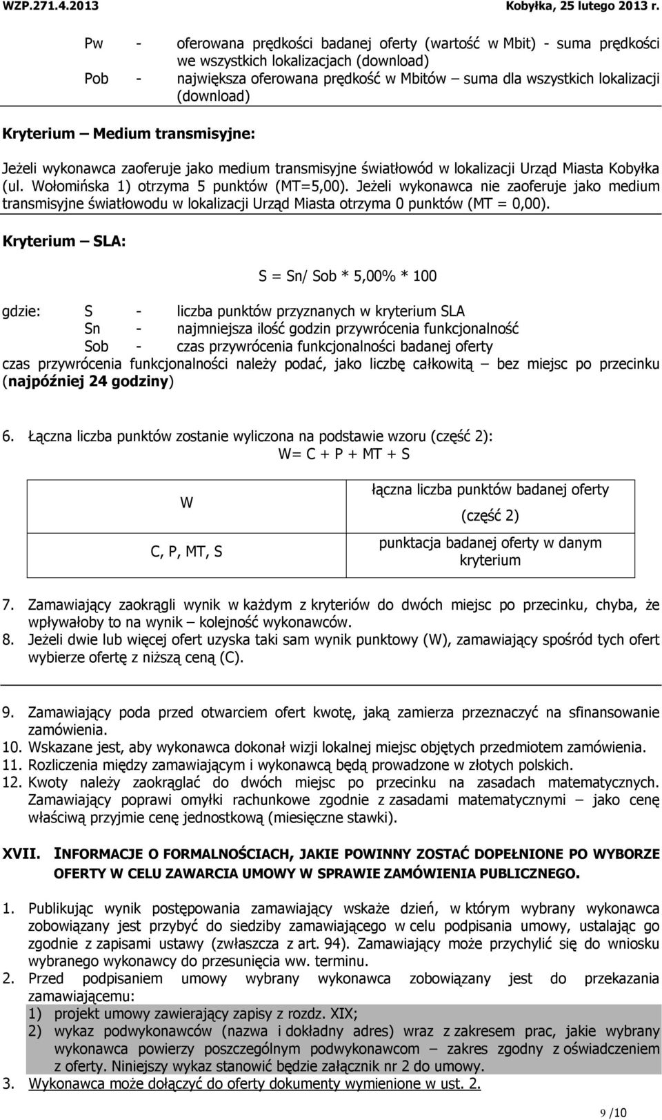 Jeżeli wykonawca nie zaoferuje jako medium transmisyjne światłowodu w lokalizacji Urząd Miasta otrzyma 0 punktów (MT = 0,00).