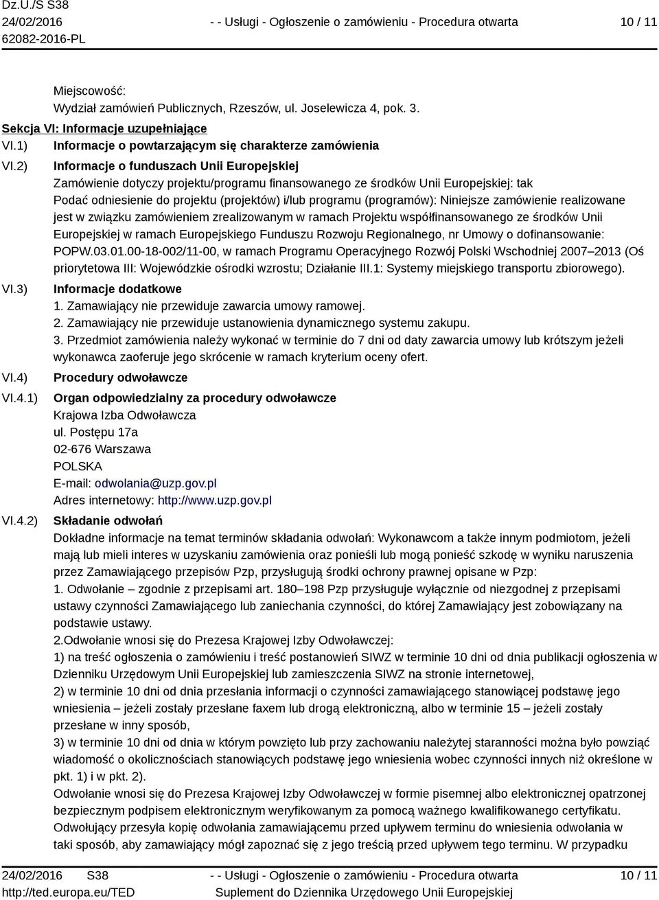 programu (programów): Niniejsze zamówienie realizowane jest w związku zamówieniem zrealizowanym w ramach Projektu współfinansowanego ze środków Unii Europejskiej w ramach Europejskiego Funduszu