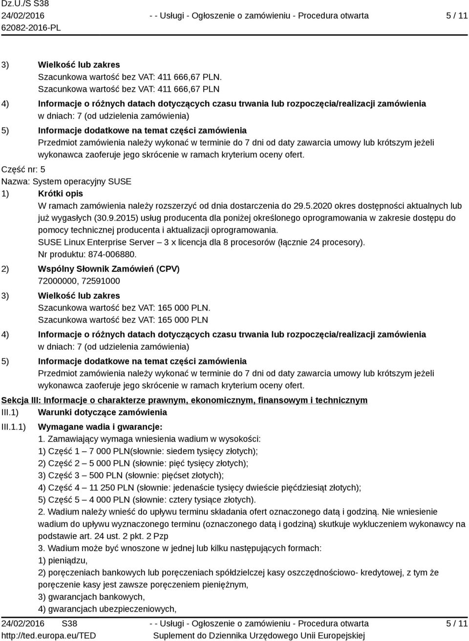 zamówienia należy wykonać w terminie do 7 dni od daty zawarcia umowy lub krótszym jeżeli Część nr: 5 Nazwa: System operacyjny SUSE 1) Krótki opis W ramach zamówienia należy rozszerzyć od dnia