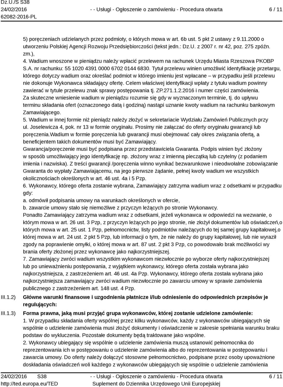 Tytuł przelewu winien umożliwić identyfikację przetargu, którego dotyczy wadium oraz określać podmiot w którego imieniu jest wpłacane w przypadku jeśli przelewu nie dokonuje Wykonawca składający