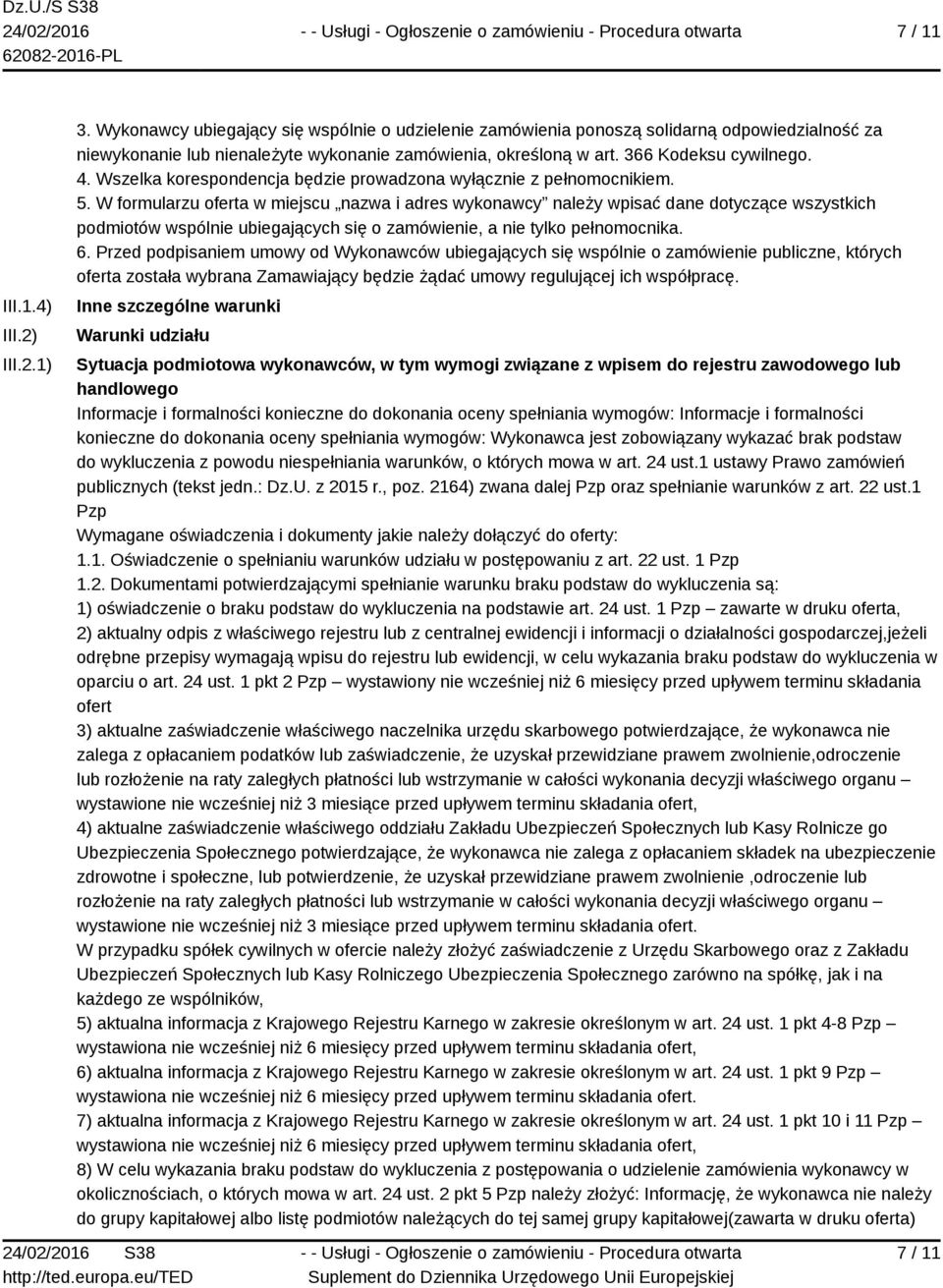W formularzu oferta w miejscu nazwa i adres wykonawcy należy wpisać dane dotyczące wszystkich podmiotów wspólnie ubiegających się o zamówienie, a nie tylko pełnomocnika. 6.