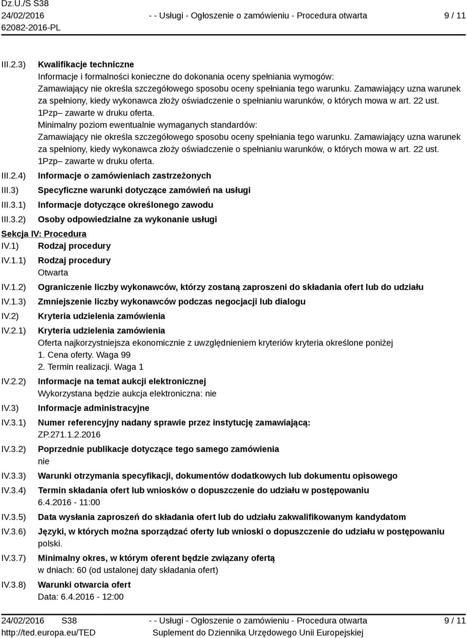 Minimalny poziom ewentualnie wymaganych standardów: Zamawiający nie określa szczegółowego sposobu oceny spełniania tego warunku.
