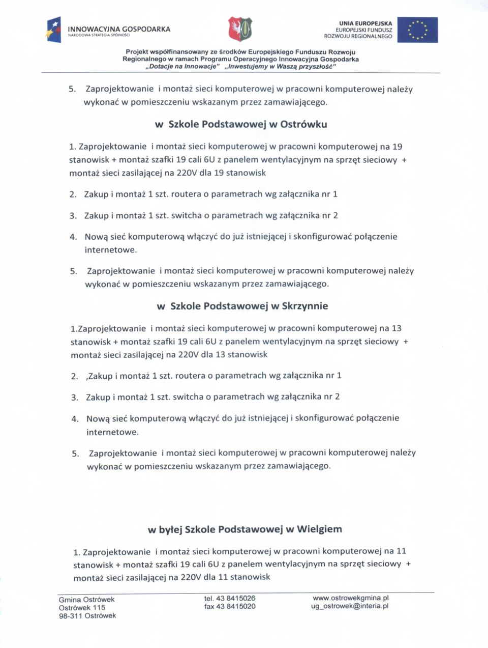 Zaprojektowanie i montaz sieci komputerowej w pracowni komputerowej na 19 stanowisk + montaz szafki 19 cali 6U z panelem wentylacyjnym na sprz^t sieciowy + montaz sieci zasilaja.
