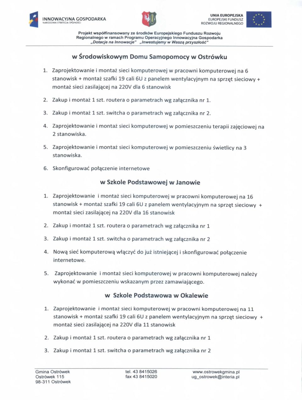 Zaprojektowanie i montaz sieci komputerowej w pracowni komputerowej na 6 stanowisk + montaz szafki 19 cali 6U z panelem wentylacyjnym na sprzet sieciowy + montaz sieci zasilaja_cej na 220V dla 6