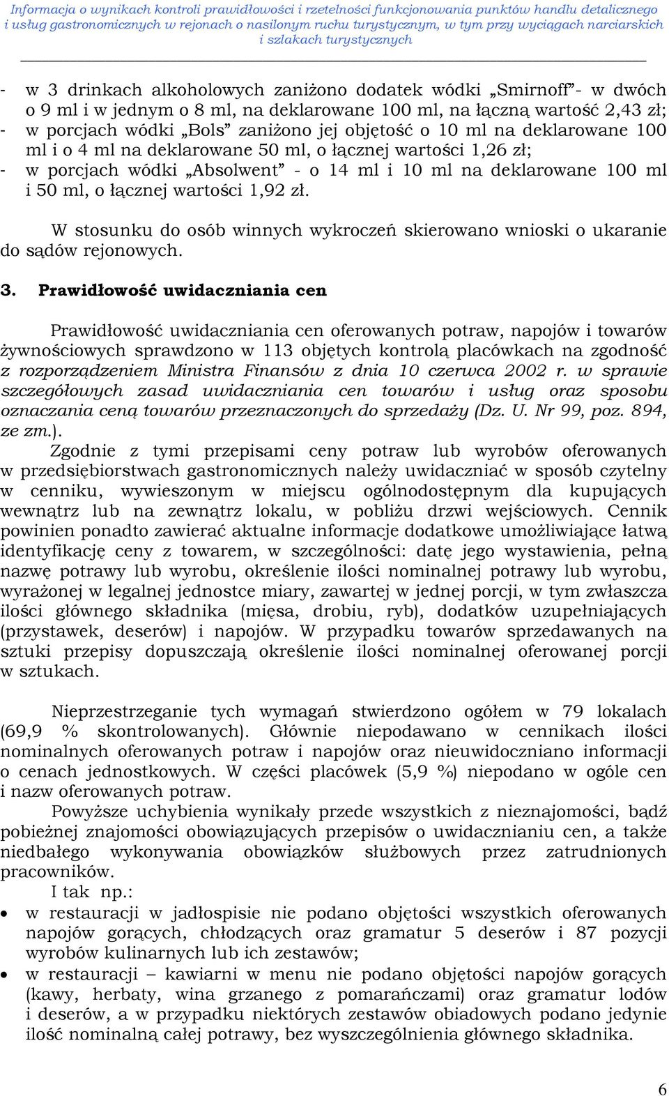 W stosunku do osób winnych wykroczeń skierowano wnioski o ukaranie do sądów rejonowych. 3.