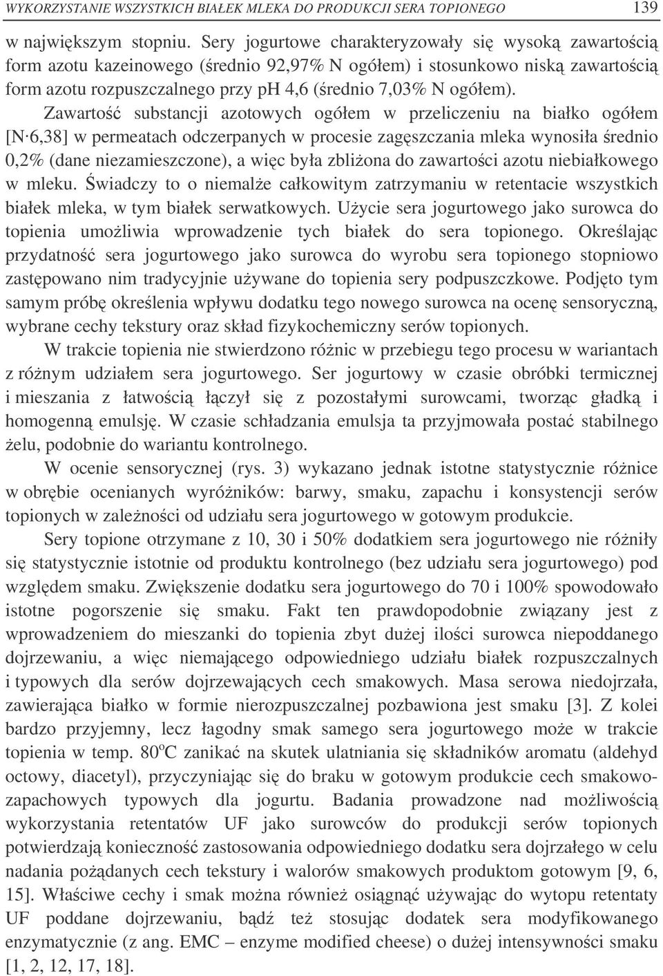 Zawarto substancji azotowych ogółem w przeliczeniu na białko ogółem [N6,38] w permeatach odczerpanych w procesie zagszczania mleka wynosiła rednio 0,2% (dane niezamieszczone), a wic była zbliona do