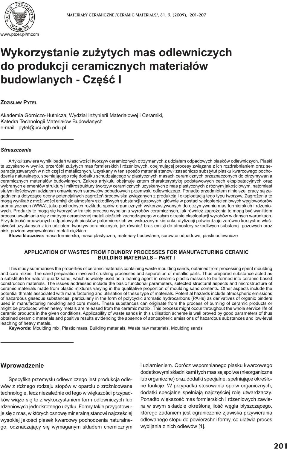 Technologii Materia ów Budowlanych e-mail: pytel@uci.agh.edu.pl Streszczenie Artyku zawiera wyniki bada w a ciwo ci tworzyw ceramicznych otrzymanych z udzia em odpadowych piasków odlewniczych.