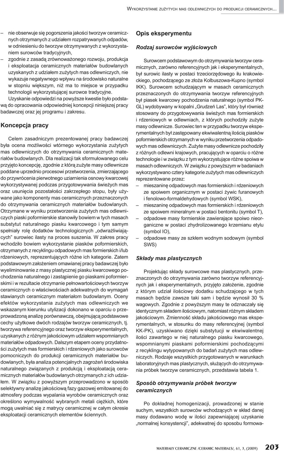 zasad zrównowa onego rozwoju, produkcja i eksploatacja ceramicznych materia ów budowlanych uzyskanych z udzia em zu ytych mas odlewniczych, nie wykazuje negatywnego wp ywu na rodowisko naturalne w