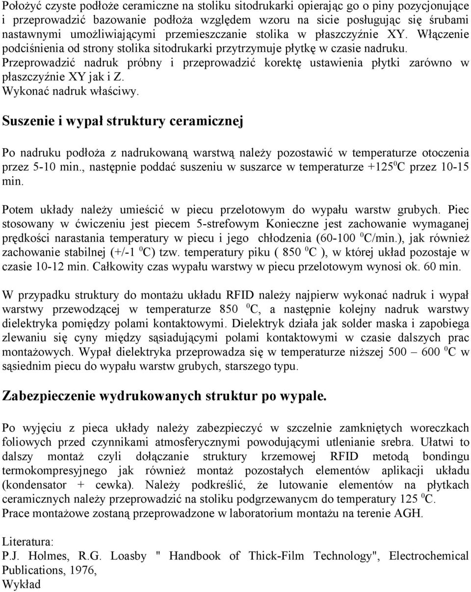 Przeprowadzić nadruk próbny i przeprowadzić korektę ustawienia płytki zarówno w płaszczyźnie XY jak i Z. Wykonać nadruk właściwy.
