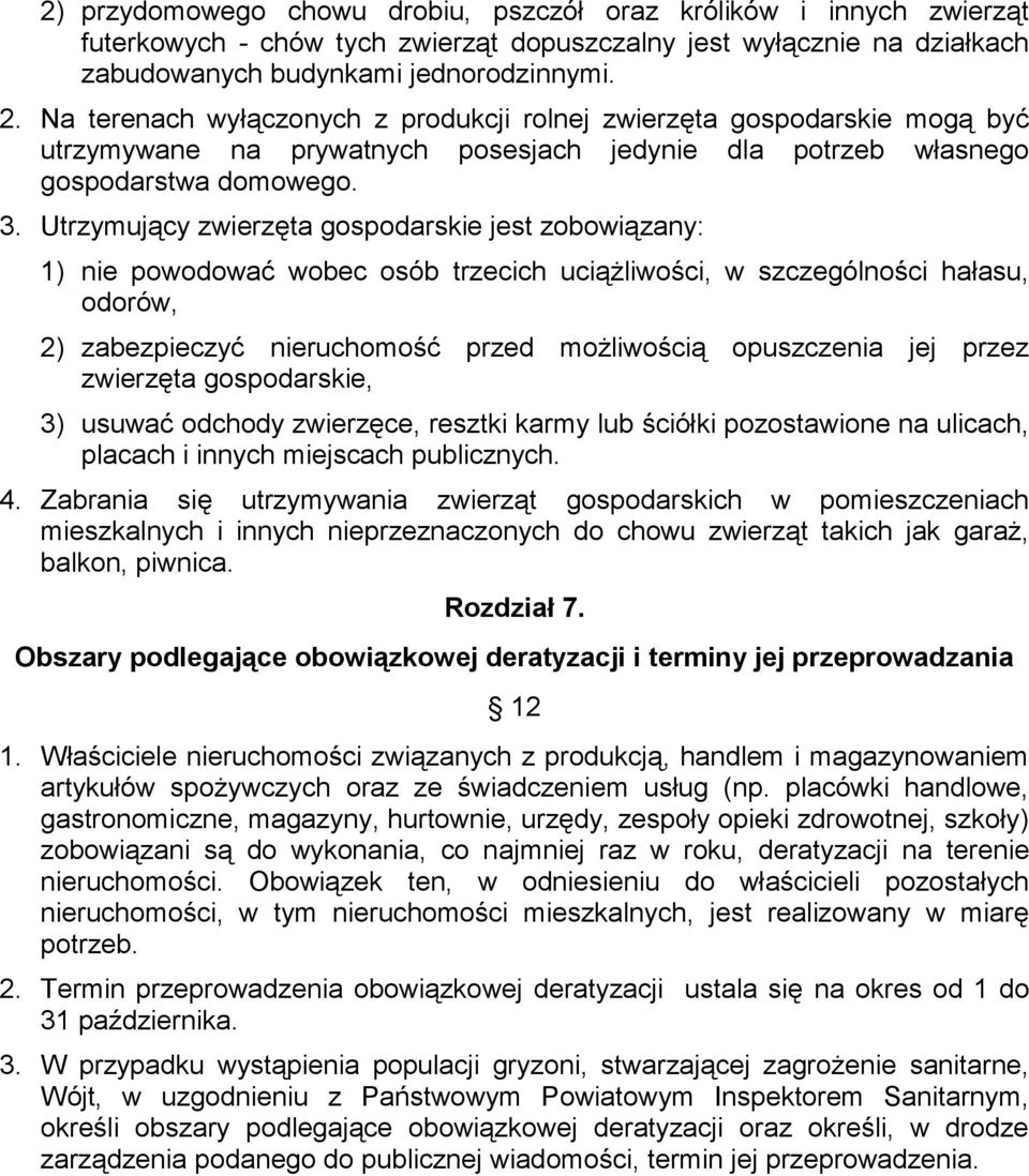 Utrzymujący zwierzęta gospodarskie jest zobowiązany: 1) nie powodować wobec osób trzecich uciążliwości, w szczególności hałasu, odorów, 2) zabezpieczyć nieruchomość przed możliwością opuszczenia jej
