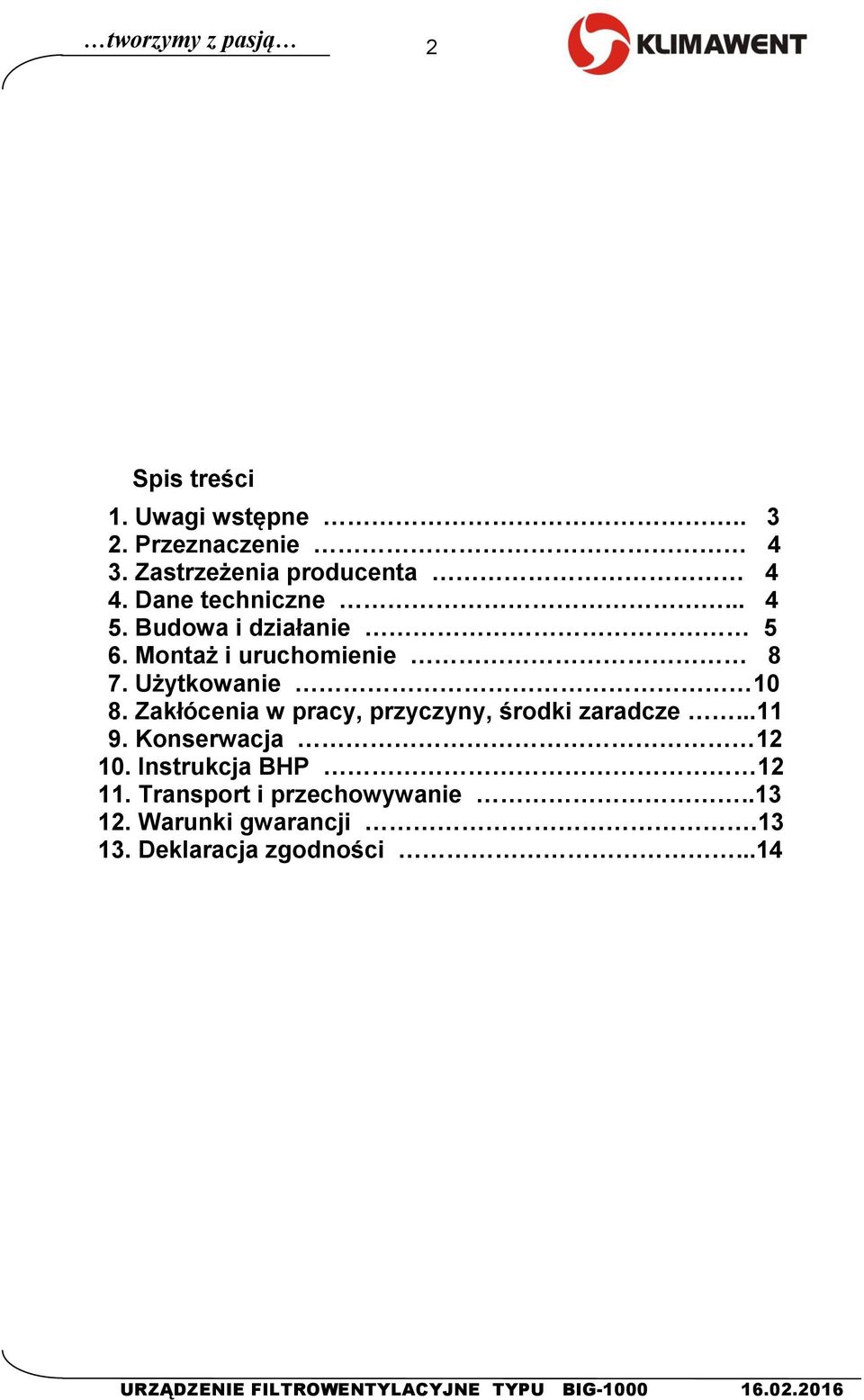 Zakłócenia w pracy, przyczyny, środki zaradcze...11 9. Konserwacja 12 10. Instrukcja BHP 12 11.