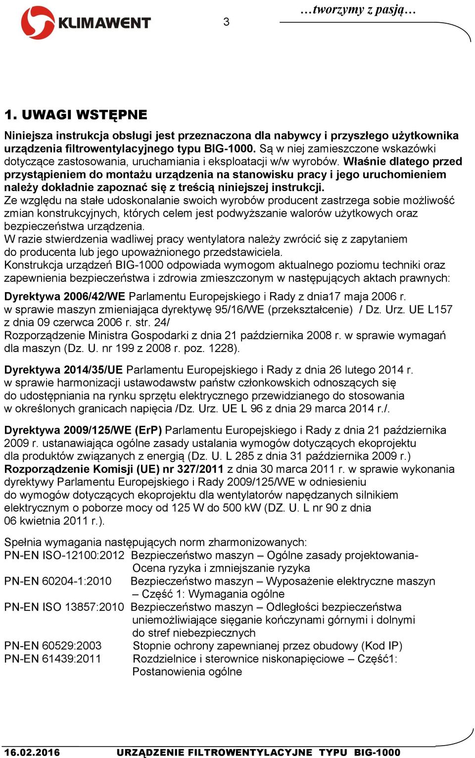 Właśnie dlatego przed przystąpieniem do montażu urządzenia na stanowisku pracy i jego uruchomieniem należy dokładnie zapoznać się z treścią niniejszej instrukcji.