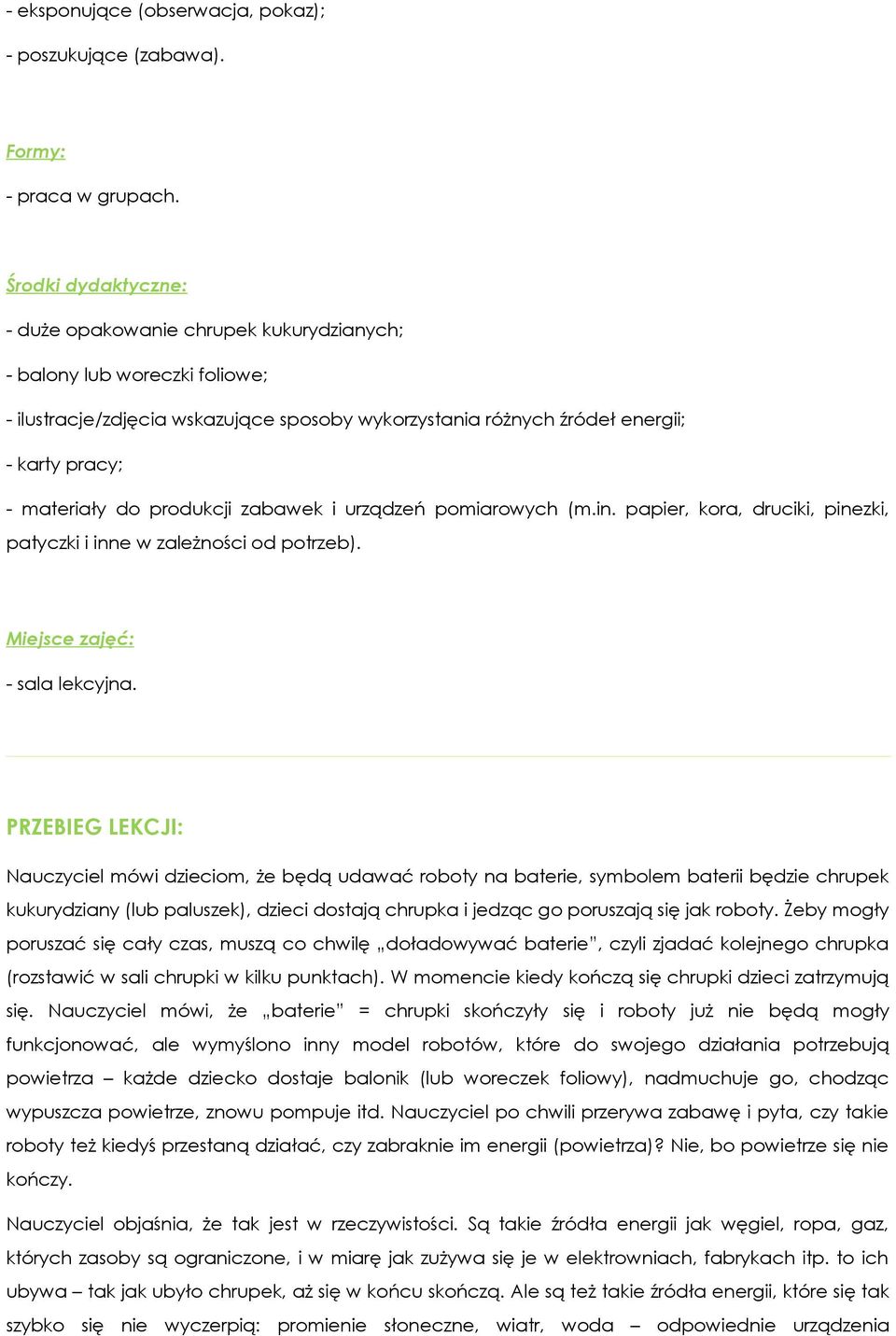 do produkcji zabawek i urządzeń pomiarowych (m.in. papier, kora, druciki, pinezki, patyczki i inne w zależności od potrzeb). Miejsce zajęć: - sala lekcyjna.