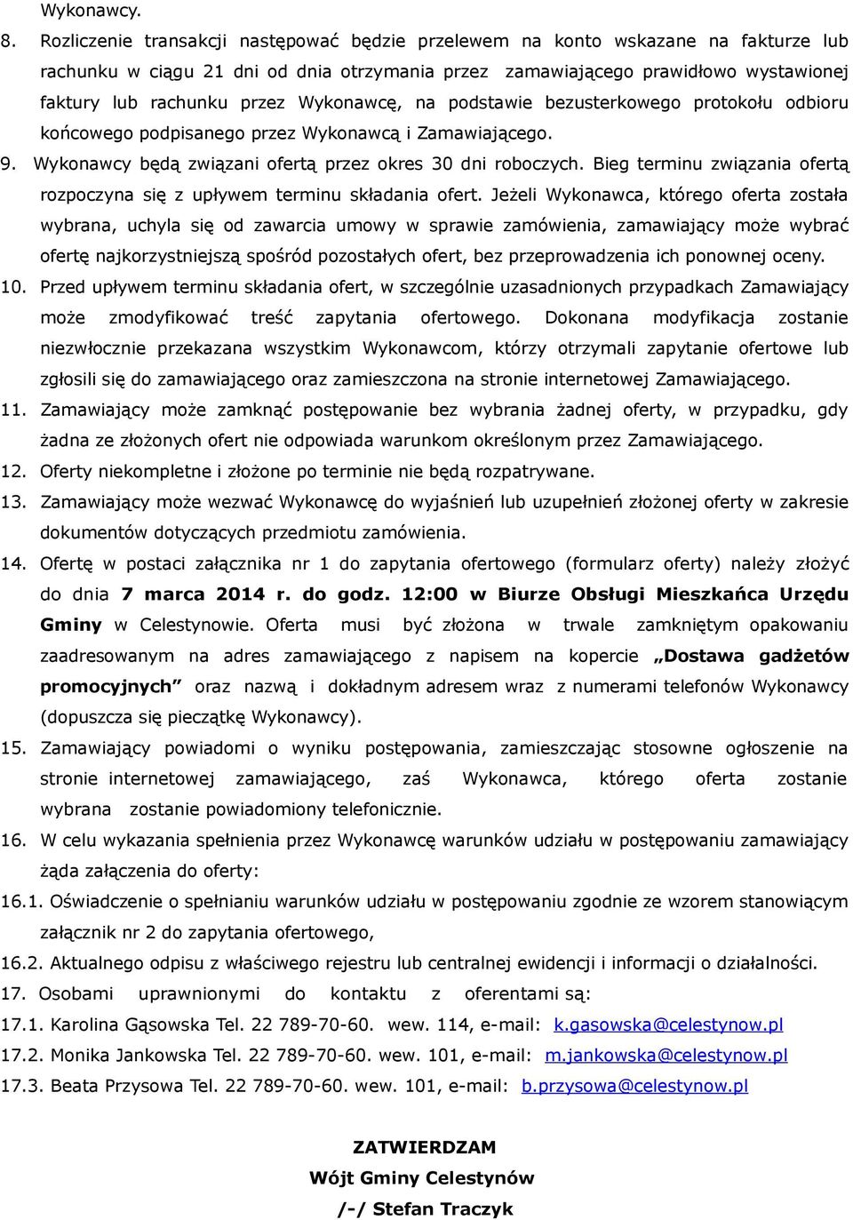 Wykonawcę, na podstawie bezusterkowego protokołu odbioru końcowego podpisanego przez Wykonawcą i Zamawiającego. 9. Wykonawcy będą związani ofertą przez okres 30 dni roboczych.