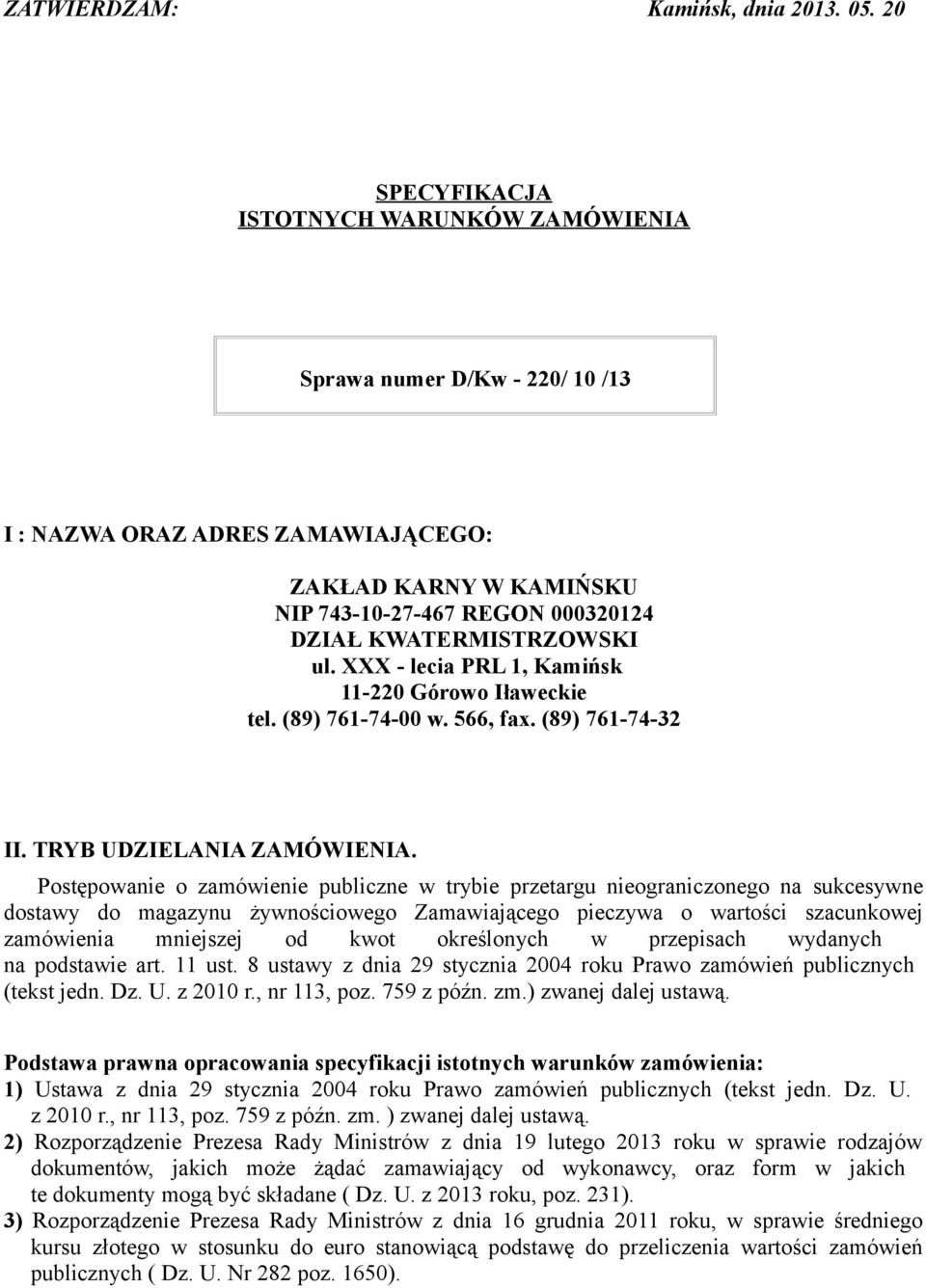 XXX - lecia PRL 1, Kamińsk 11-220 Górowo Iławeckie tel. (89) 761-74-00 w. 566, fax. (89) 761-74-32 II. TRYB UDZIELANIA ZAMÓWIENIA.