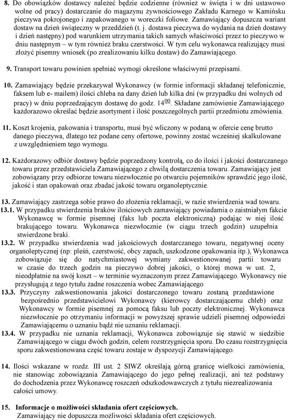 dostawa pieczywa do wydania na dzień dostawy i dzień następny) pod warunkiem utrzymania takich samych właściwości przez to pieczywo w dniu następnym w tym również braku czerstwości.