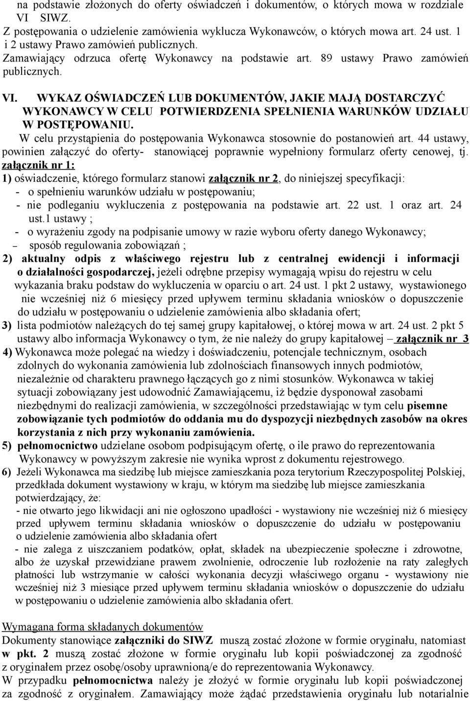 WYKAZ OŚWIADCZEŃ LUB DOKUMENTÓW, JAKIE MAJĄ DOSTARCZYĆ WYKONAWCY W CELU POTWIERDZENIA SPEŁNIENIA WARUNKÓW UDZIAŁU W POSTĘPOWANIU.