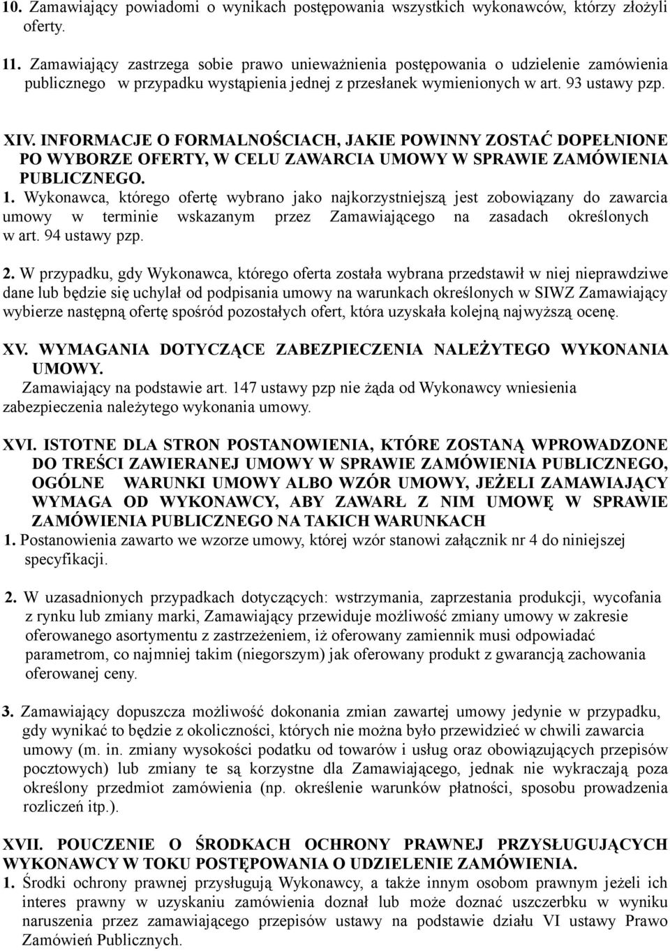 INFORMACJE O FORMALNOŚCIACH, JAKIE POWINNY ZOSTAĆ DOPEŁNIONE PO WYBORZE OFERTY, W CELU ZAWARCIA UMOWY W SPRAWIE ZAMÓWIENIA PUBLICZNEGO. 1.