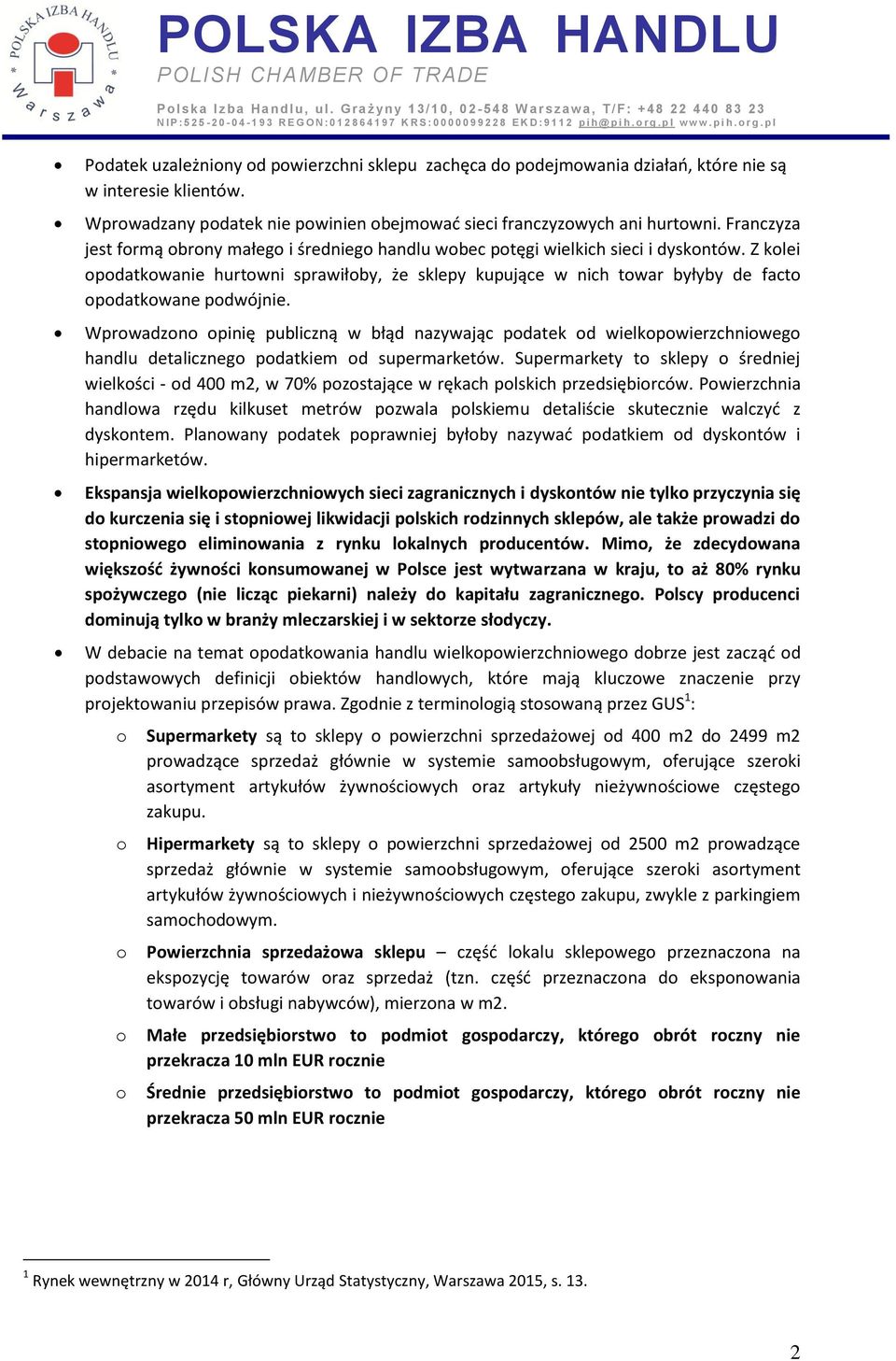 Z kolei opodatkowanie hurtowni sprawiłoby, że sklepy kupujące w nich towar byłyby de facto opodatkowane podwójnie.