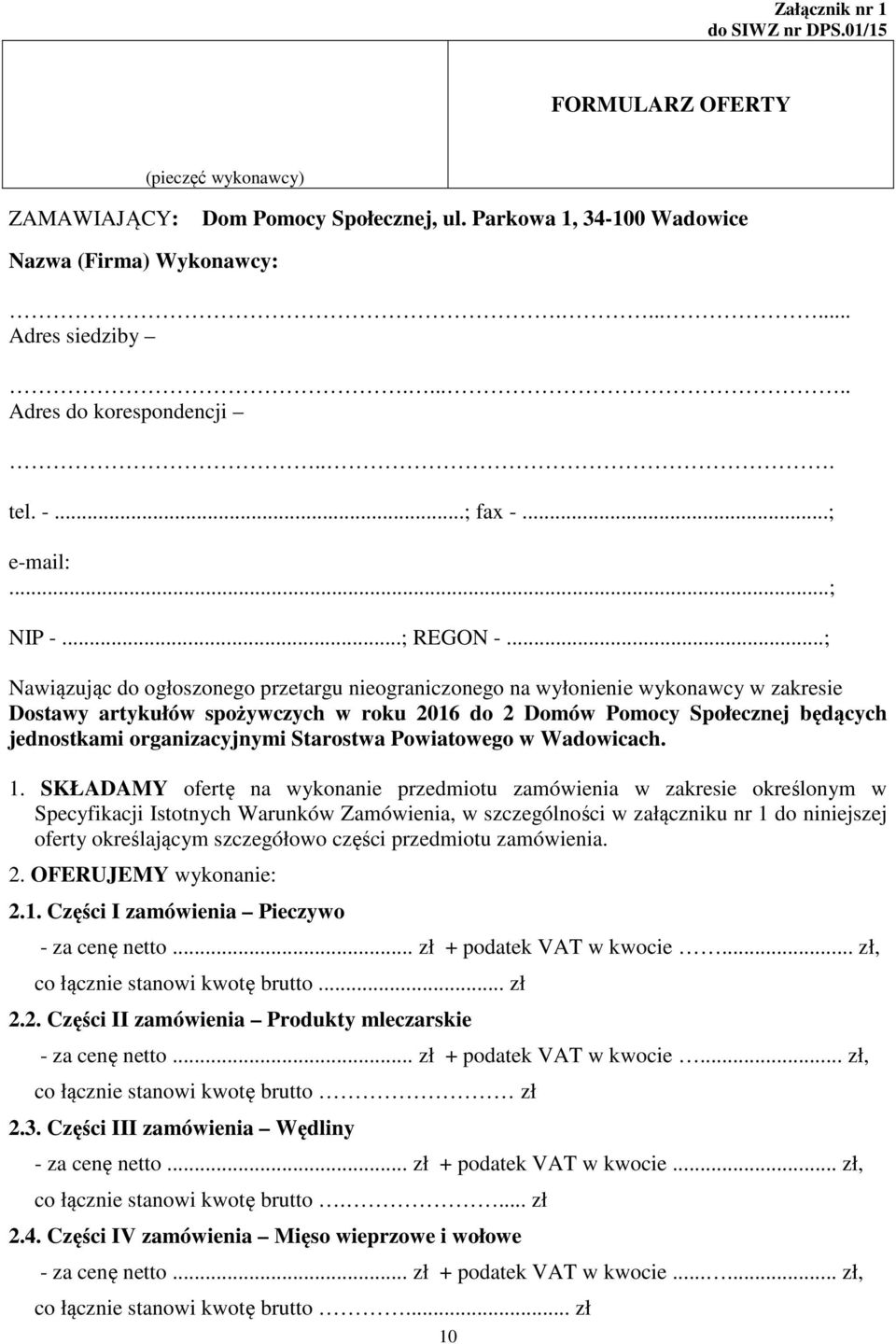 ..; Nawiązując do ogłoszonego przetargu nieograniczonego na wyłonienie wykonawcy w zakresie Dostawy artykułów spożywczych w roku 2016 do 2 Domów Pomocy Społecznej będących jednostkami organizacyjnymi