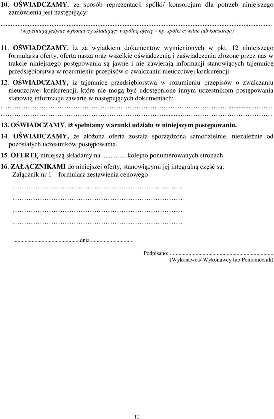 12 niniejszego formularza oferty, oferta nasza oraz wszelkie oświadczenia i zaświadczenia złożone przez nas w trakcie niniejszego postępowania są jawne i nie zawierają informacji stanowiących