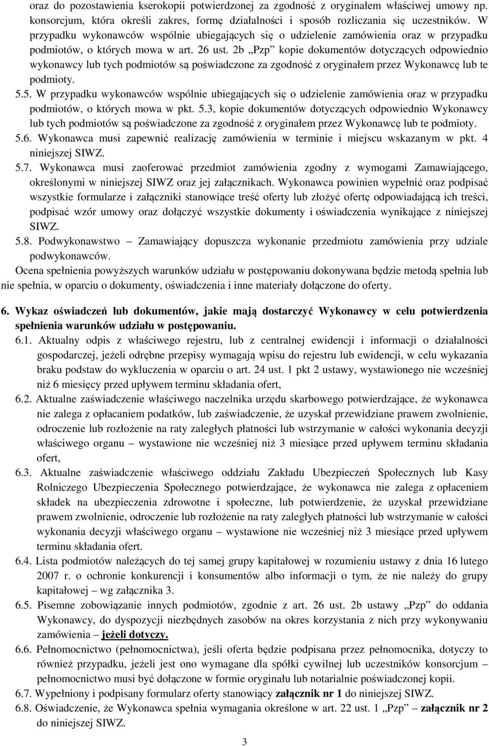 2b Pzp kopie dokumentów dotyczących odpowiednio wykonawcy lub tych podmiotów są poświadczone za zgodność z oryginałem przez Wykonawcę lub te podmioty. 5.
