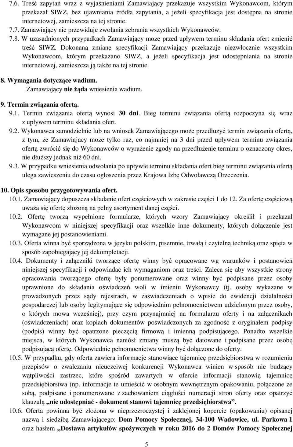 W uzasadnionych przypadkach Zamawiający może przed upływem terminu składania ofert zmienić treść SIWZ.