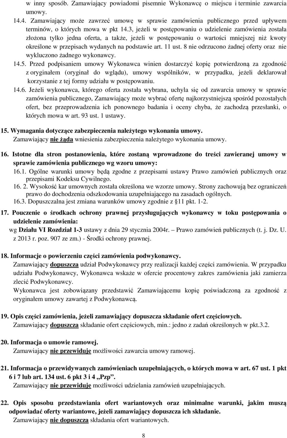3, jeżeli w postępowaniu o udzielenie zamówienia została złożona tylko jedna oferta, a także, jeżeli w postępowaniu o wartości mniejszej niż kwoty określone w przepisach wydanych na podstawie art.