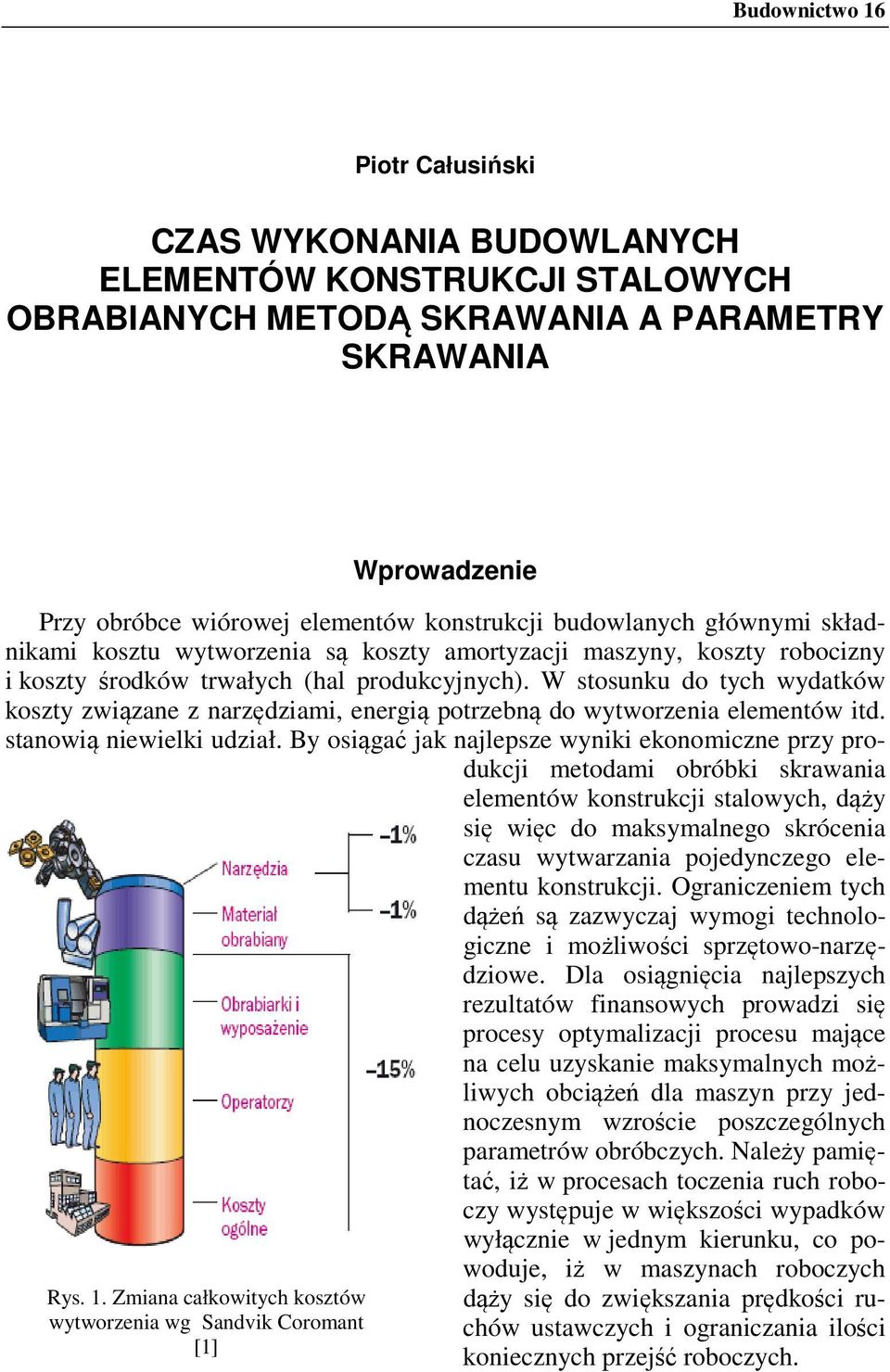 Zmiana całkowitych kosztów wytworzenia wg Sandvik Coromant [1] Przy obróbce wiórowej elementów konstrukcji budowlanych głównymi składnikami kosztu wytworzenia są koszty amortyzacji maszyny, koszty