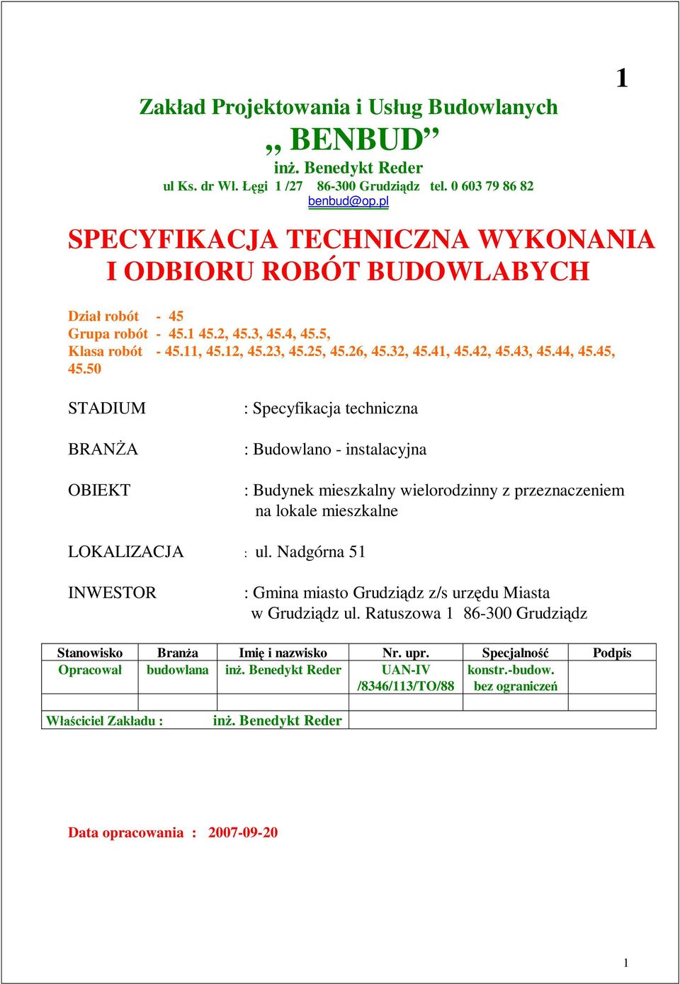 43, 45.44, 45.45, 45.50 1 STADIUM BRAN A OBIEKT : Specyfikacja techniczna : Budowlano - instalacyjna : Budynek mieszkalny wielorodzinny z przeznaczeniem na lokale mieszkalne LOKALIZACJA : ul.