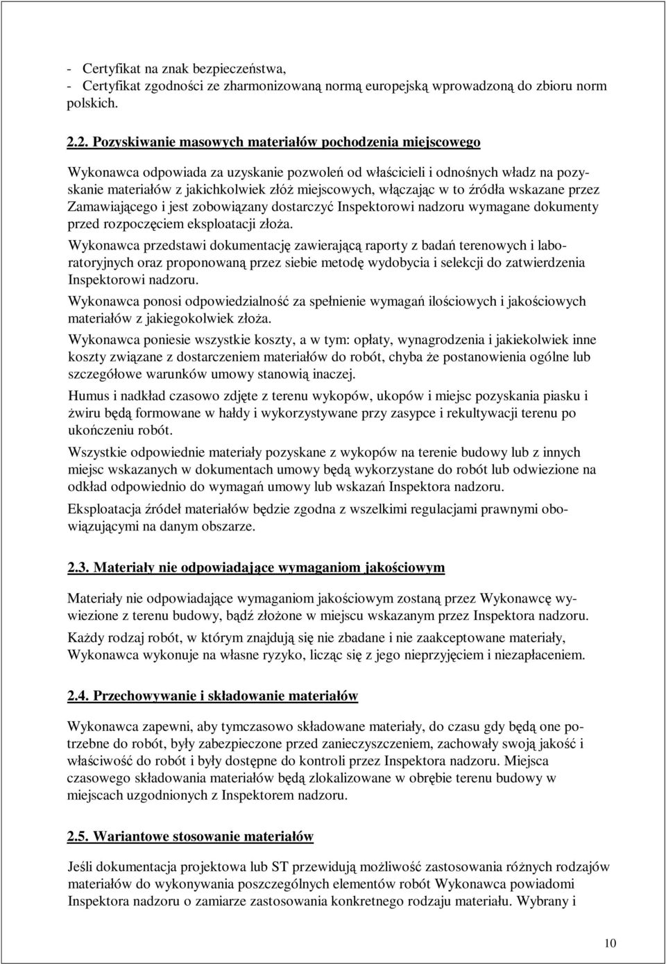 to ród a wskazane przez Zamawiaj cego i jest zobowi zany dostarczy Inspektorowi nadzoru wymagane dokumenty przed rozpocz ciem eksploatacji z a.