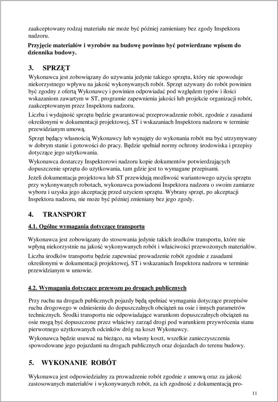 Sprz t u ywany do robót powinien by zgodny z ofert Wykonawcy i powinien odpowiada pod wzgl dem typów i ilo ci wskazaniom zawartym w ST, programie zapewnienia jako ci lub projekcie organizacji robót,