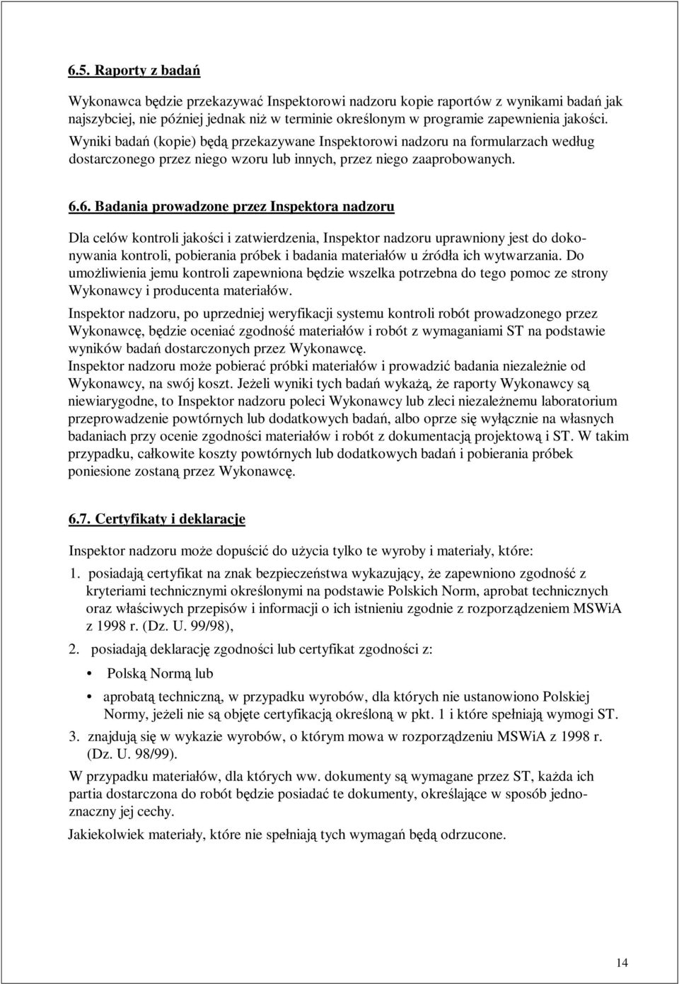 6. Badania prowadzone przez Inspektora nadzoru Dla celów kontroli jako ci i zatwierdzenia, Inspektor nadzoru uprawniony jest do dokonywania kontroli, pobierania próbek i badania materia ów u ród a