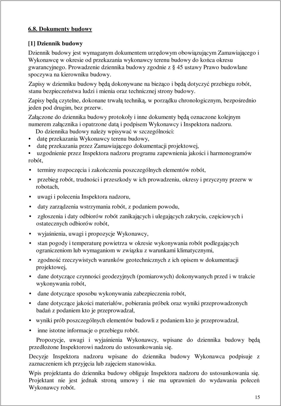 Zapisy w dzienniku budowy b dokonywane na bie co i b dotyczy przebiegu robót, stanu bezpiecze stwa ludzi i mienia oraz technicznej strony budowy.