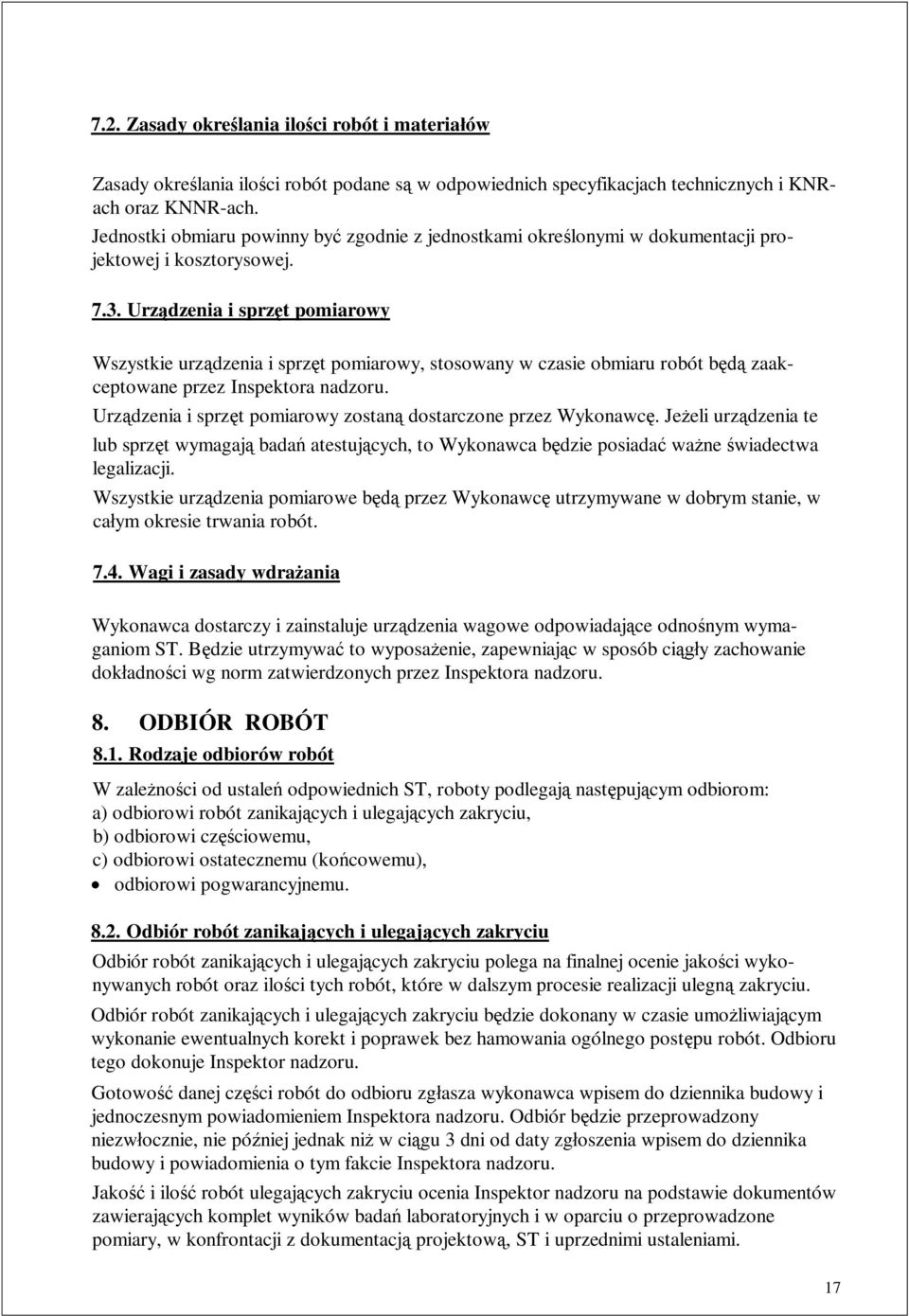 Urz dzenia i sprz t pomiarowy Wszystkie urz dzenia i sprz t pomiarowy, stosowany w czasie obmiaru robót b zaakceptowane przez Inspektora nadzoru.