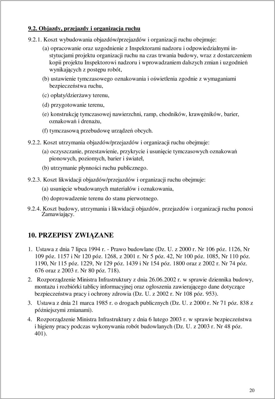 budowy, wraz z dostarczeniem kopii projektu Inspektorowi nadzoru i wprowadzaniem dalszych zmian i uzgodnie wynikaj cych z post pu robót, (b) ustawienie tymczasowego oznakowania i o wietlenia zgodnie