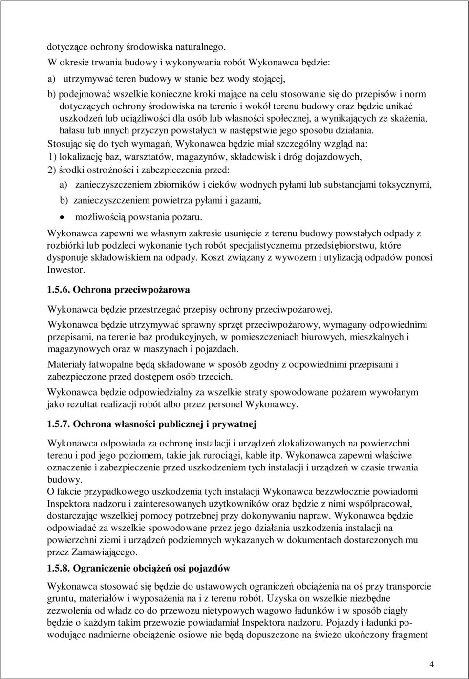norm dotycz cych ochrony rodowiska na terenie i wokó terenu budowy oraz b dzie unika uszkodze lub uci liwo ci dla osób lub w asno ci spo ecznej, a wynikaj cych ze ska enia, ha asu lub innych przyczyn