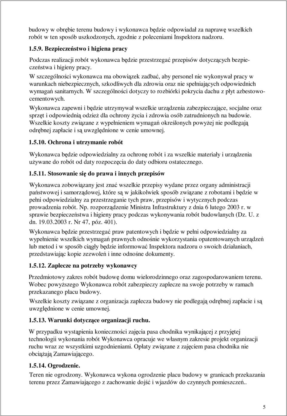 W szczególno ci wykonawca ma obowi zek zadba, aby personel nie wykonywa pracy w warunkach niebezpiecznych, szkodliwych dla zdrowia oraz nie spe niaj cych odpowiednich wymaga sanitarnych.