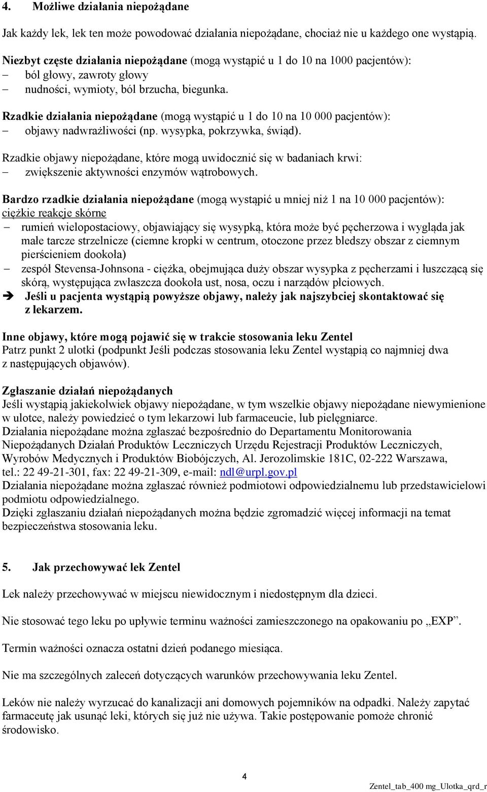 Rzadkie działania niepożądane (mogą wystąpić u 1 do 10 na 10 000 pacjentów): objawy nadwrażliwości (np. wysypka, pokrzywka, świąd).