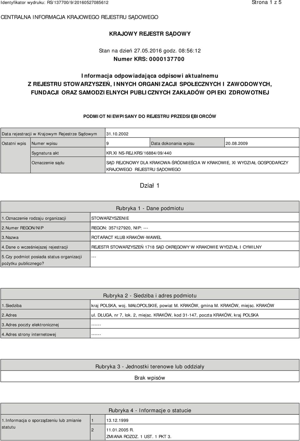 OPIEKI ZDROWOTNEJ PODMIOT NIEWPISANY DO REJESTRU PRZEDSIĘBIORCÓW Data rejestracji w Krajowym Rejestrze Sądowym 31.10.2002 Ostatni wpis Numer wpisu 9 Data dokonania wpisu 20.08.